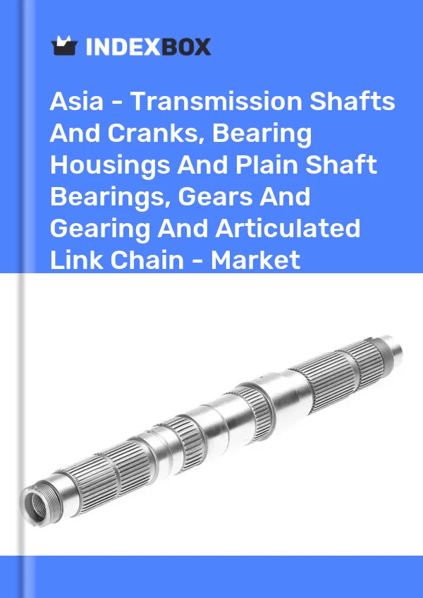 Report Asia - Transmission Shafts and Cranks, Bearing Housings and Plain Shaft Bearings, Gears and Gearing and Articulated Link Chain - Market Analysis, Forecast, Size, Trends and Insights for 499$