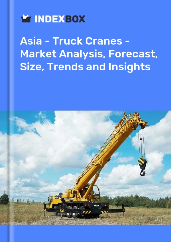 Report Asia - Truck Cranes - Market Analysis, Forecast, Size, Trends and Insights for 499$