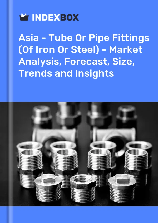 Report Asia - Tube or Pipe Fittings (Of Iron or Steel) - Market Analysis, Forecast, Size, Trends and Insights for 499$