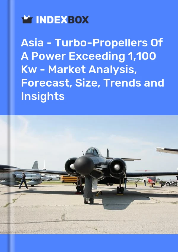 Report Asia - Turbo-Propellers of A Power Exceeding 1,100 Kw - Market Analysis, Forecast, Size, Trends and Insights for 499$