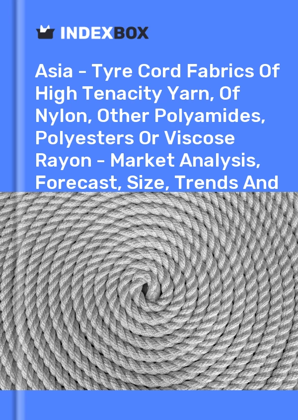 Report Asia - Tyre Cord Fabrics of High Tenacity Yarn, of Nylon, Other Polyamides, Polyesters or Viscose Rayon - Market Analysis, Forecast, Size, Trends and Insights for 499$