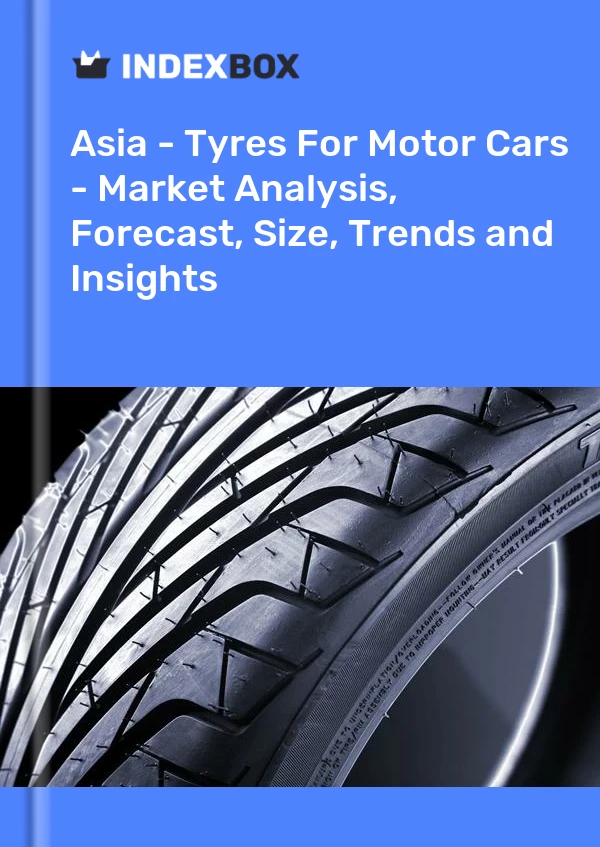Report Asia - Tyres for Motor Cars - Market Analysis, Forecast, Size, Trends and Insights for 499$
