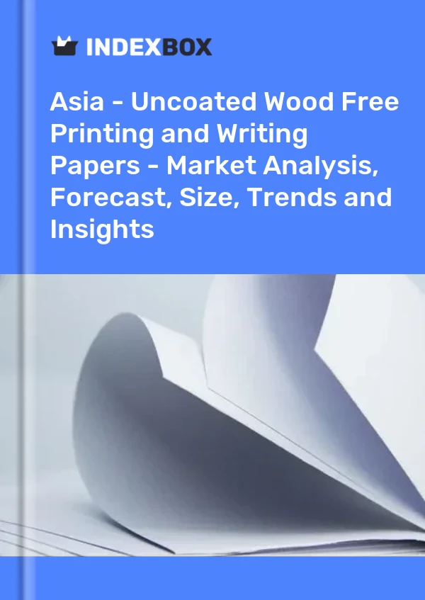 Report Asia - Uncoated Wood Free Printing and Writing Papers - Market Analysis, Forecast, Size, Trends and Insights for 499$