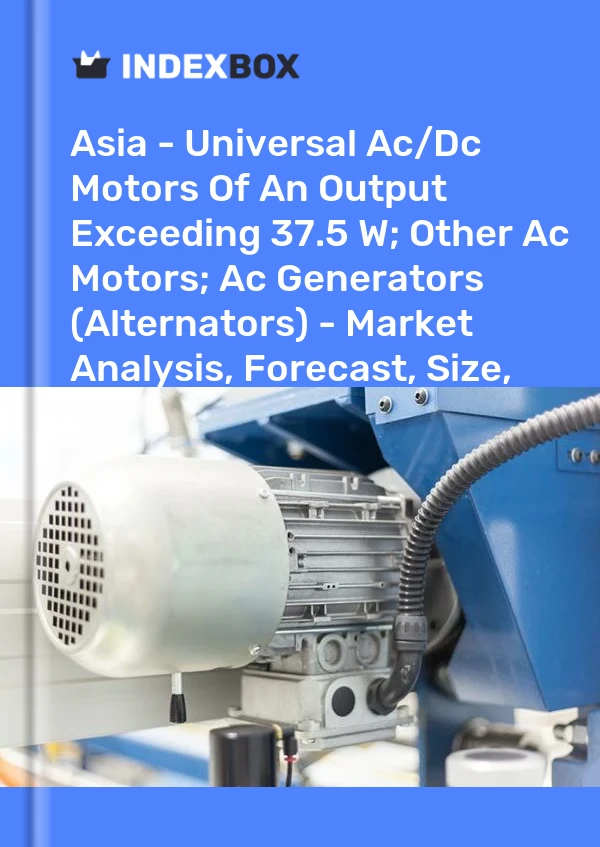Report Asia - Universal Ac/Dc Motors of An Output Exceeding 37.5 W; Other Ac Motors; Ac Generators (Alternators) - Market Analysis, Forecast, Size, Trends and Insights for 499$