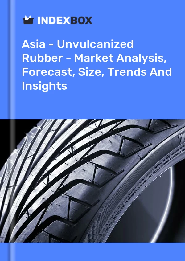 Report Asia - Unvulcanized Rubber - Market Analysis, Forecast, Size, Trends and Insights for 499$