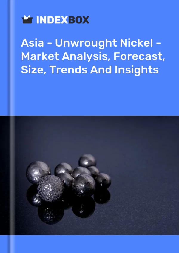 Report Asia - Unwrought Nickel - Market Analysis, Forecast, Size, Trends and Insights for 499$