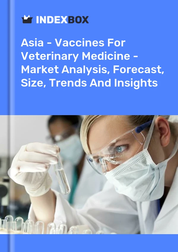 Report Asia - Vaccines for Veterinary Medicine - Market Analysis, Forecast, Size, Trends and Insights for 499$