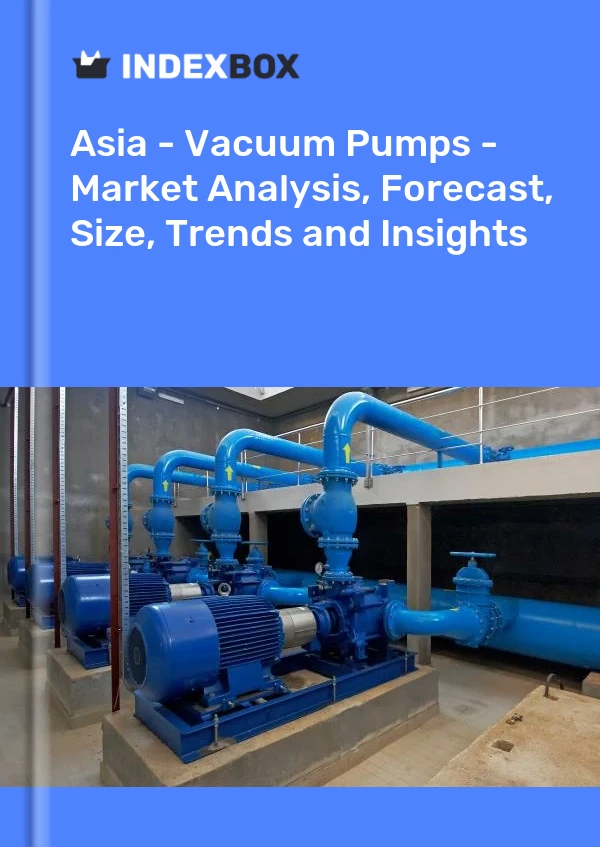 Report Asia - Vacuum Pumps - Market Analysis, Forecast, Size, Trends and Insights for 499$