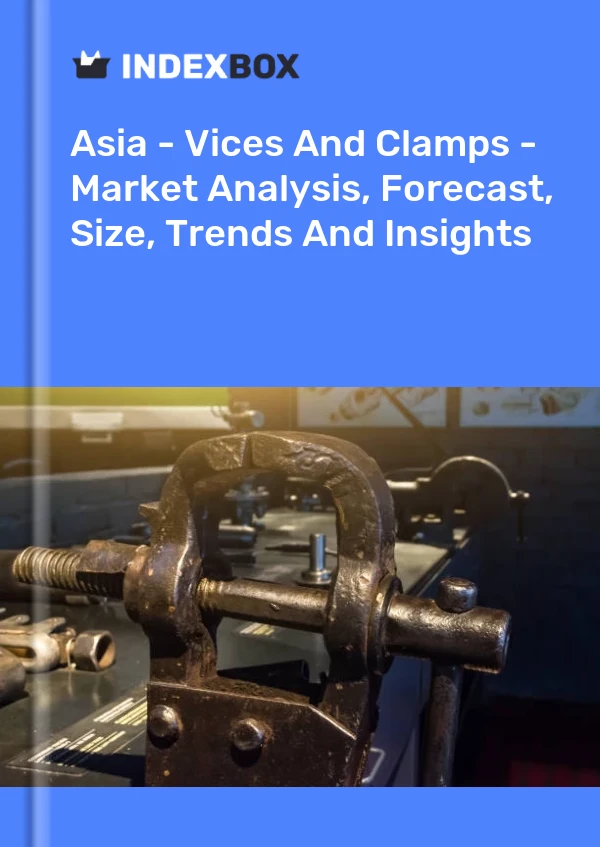 Report Asia - Vices and Clamps - Market Analysis, Forecast, Size, Trends and Insights for 499$