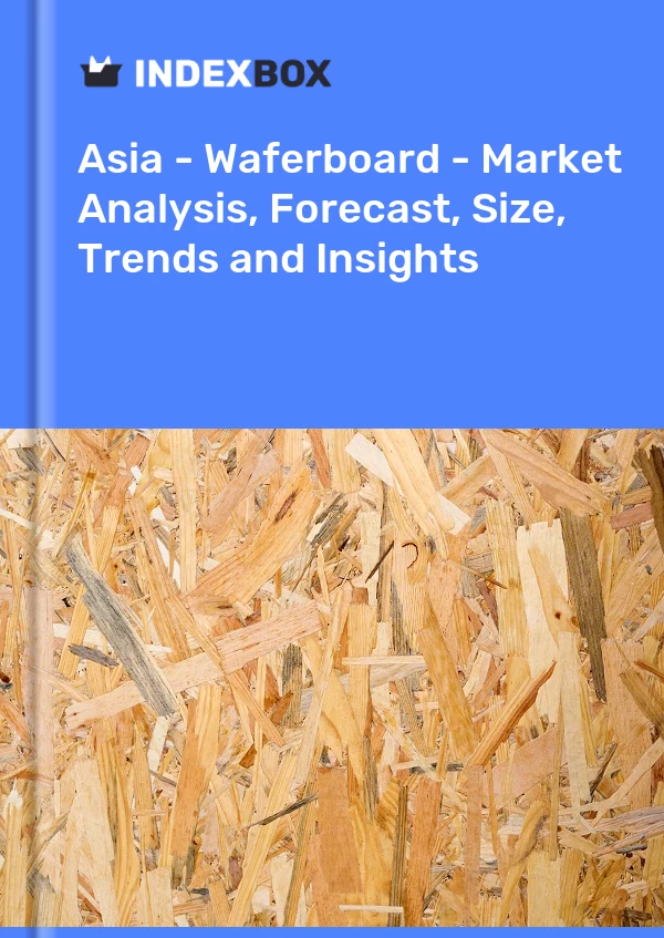 Report Asia - Waferboard - Market Analysis, Forecast, Size, Trends and Insights for 499$