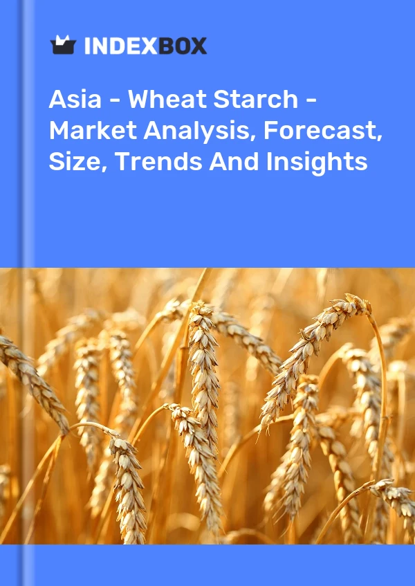 Report Asia - Wheat Starch - Market Analysis, Forecast, Size, Trends and Insights for 499$