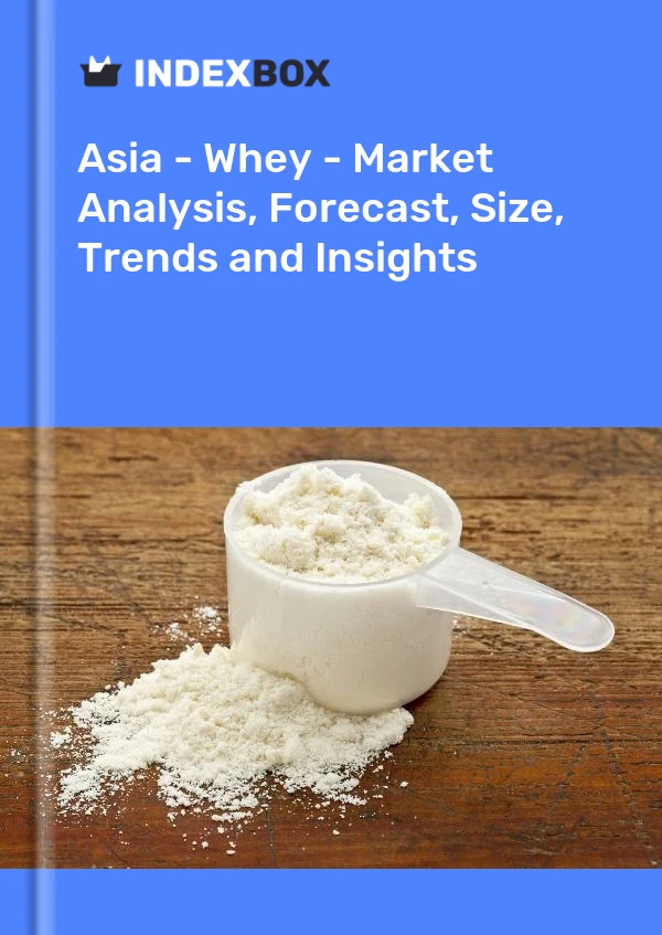 Report Asia - Whey - Market Analysis, Forecast, Size, Trends and Insights for 499$