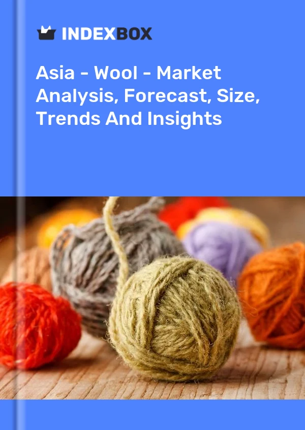 Report Asia - Wool - Market Analysis, Forecast, Size, Trends and Insights for 499$