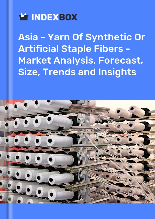 Report Asia - Yarn of Synthetic or Artificial Staple Fibers - Market Analysis, Forecast, Size, Trends and Insights for 499$