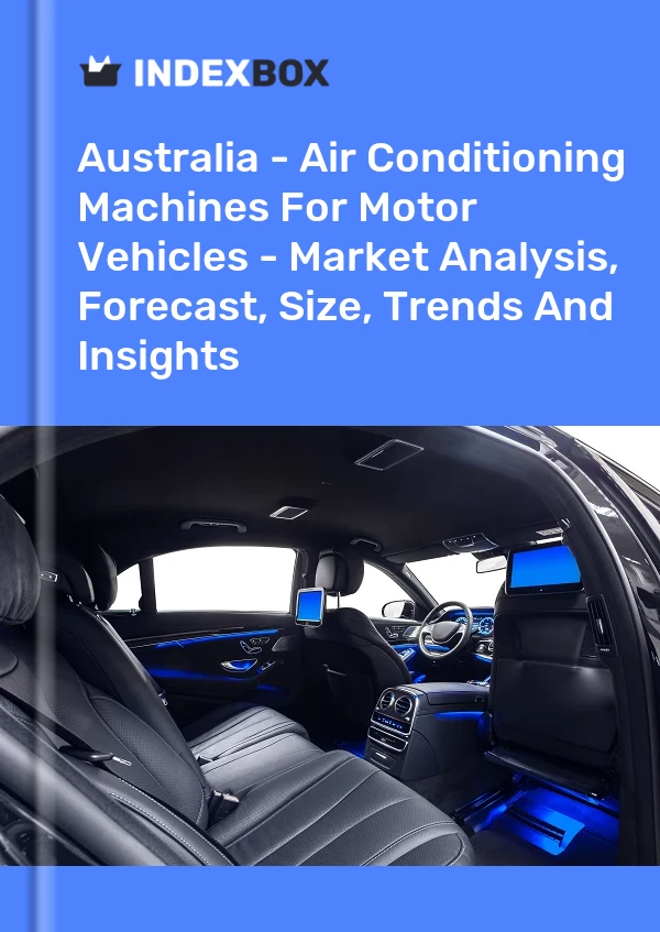 Report Australia - Air Conditioning Machines for Motor Vehicles - Market Analysis, Forecast, Size, Trends and Insights for 499$