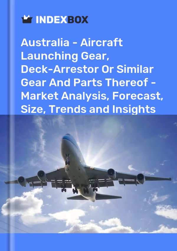 Report Australia - Aircraft Launching Gear, Deck-Arrestor or Similar Gear and Parts Thereof - Market Analysis, Forecast, Size, Trends and Insights for 499$