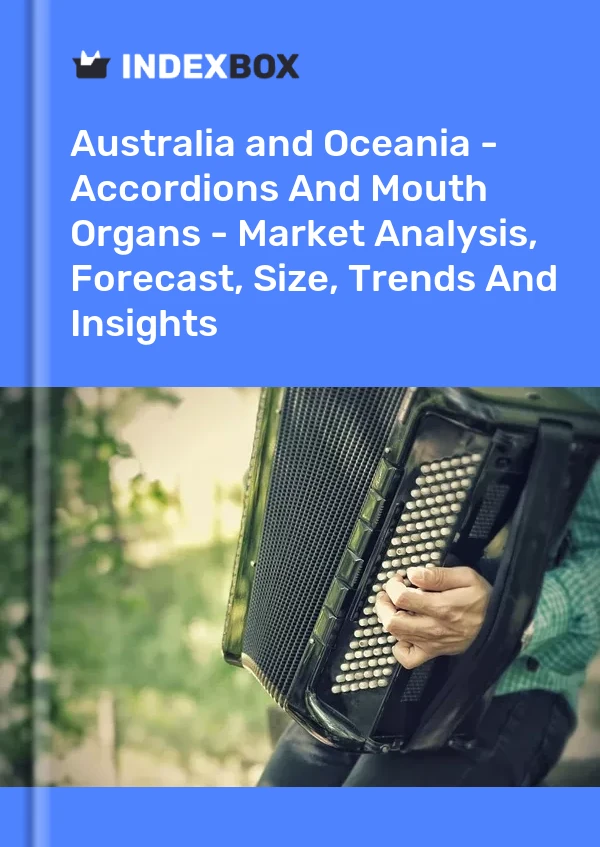 Report Australia and Oceania - Accordions and Mouth Organs - Market Analysis, Forecast, Size, Trends and Insights for 499$
