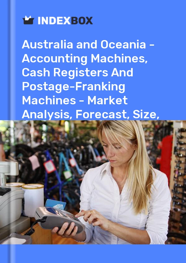 Report Australia and Oceania - Accounting Machines, Cash Registers and Postage-Franking Machines - Market Analysis, Forecast, Size, Trends and Insights for 499$