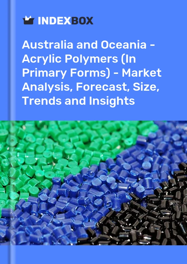 Report Australia and Oceania - Acrylic Polymers (In Primary Forms) - Market Analysis, Forecast, Size, Trends and Insights for 499$