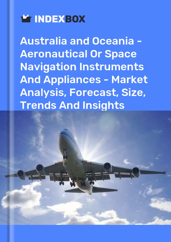 Report Australia and Oceania - Aeronautical or Space Navigation Instruments and Appliances - Market Analysis, Forecast, Size, Trends and Insights for 499$