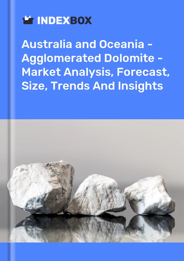 Report Australia and Oceania - Agglomerated Dolomite - Market Analysis, Forecast, Size, Trends and Insights for 499$