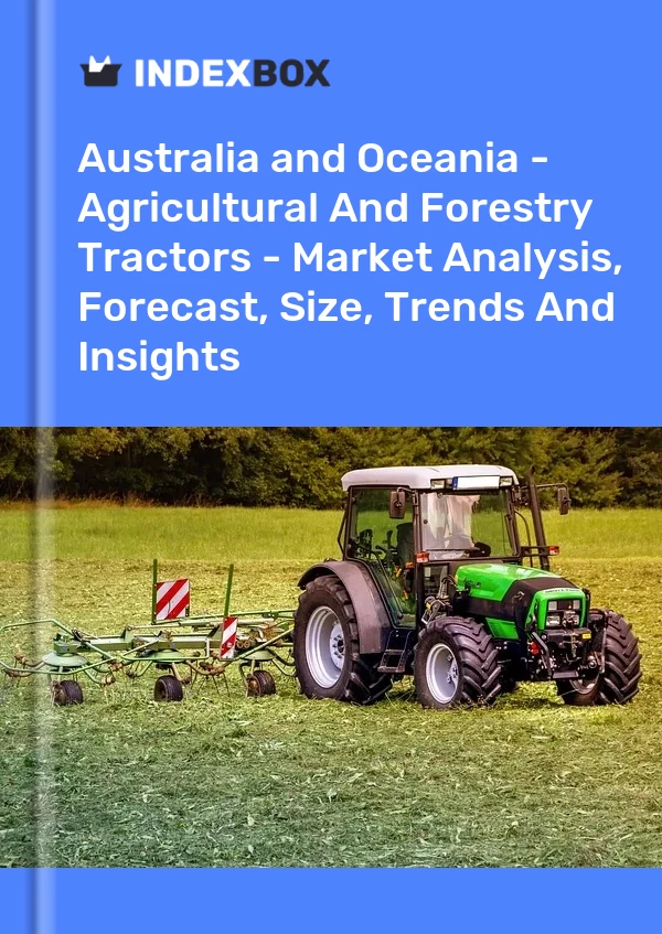 Report Australia and Oceania - Agricultural and Forestry Tractors - Market Analysis, Forecast, Size, Trends and Insights for 499$