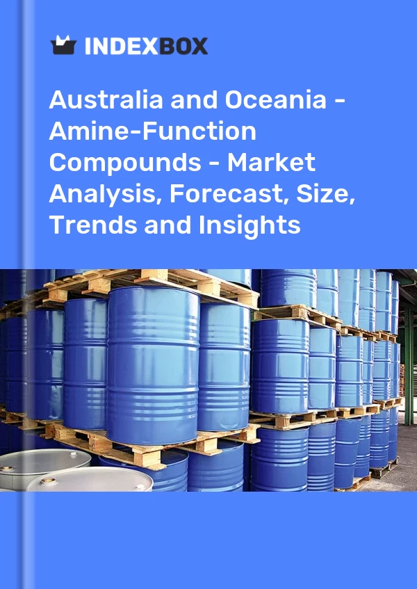 Report Australia and Oceania - Amine-Function Compounds - Market Analysis, Forecast, Size, Trends and Insights for 499$