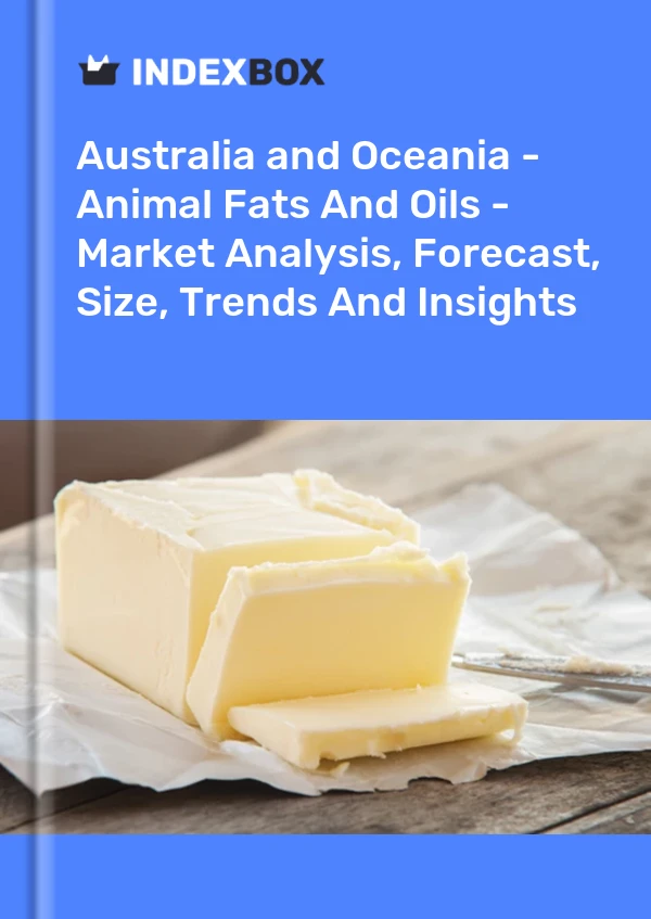 Report Australia and Oceania - Animal Fats and Oils - Market Analysis, Forecast, Size, Trends and Insights for 499$