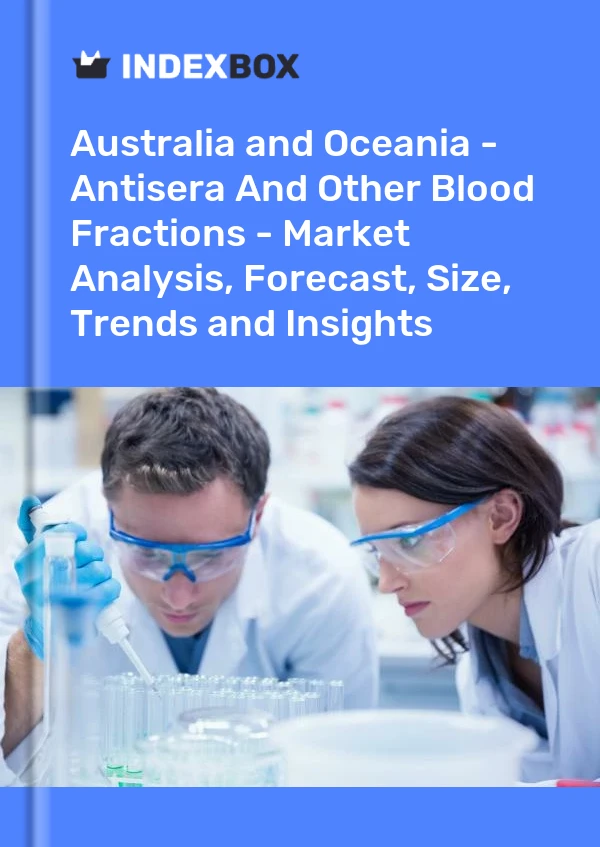 Report Australia and Oceania - Antisera and Other Blood Fractions - Market Analysis, Forecast, Size, Trends and Insights for 499$