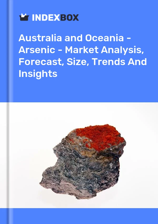 Report Australia and Oceania - Arsenic - Market Analysis, Forecast, Size, Trends and Insights for 499$