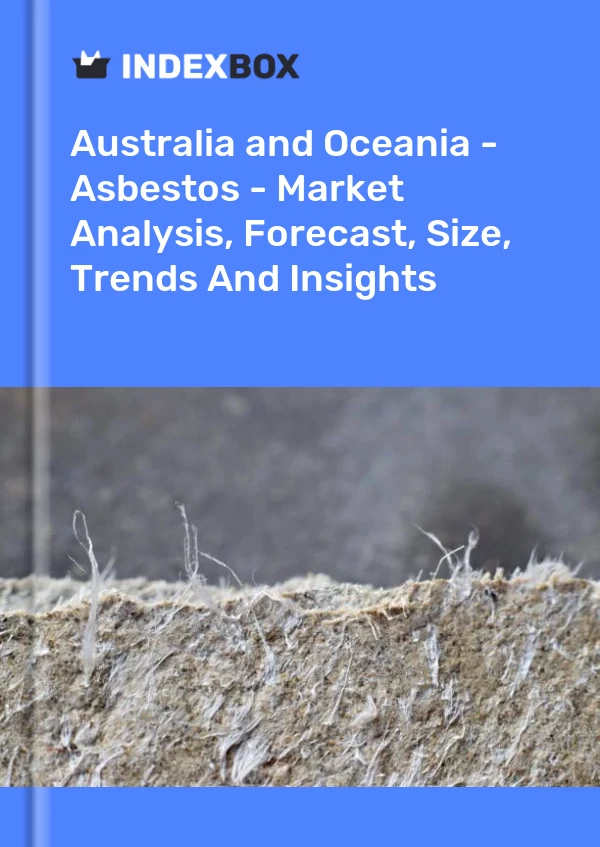 Report Australia and Oceania - Asbestos - Market Analysis, Forecast, Size, Trends and Insights for 499$