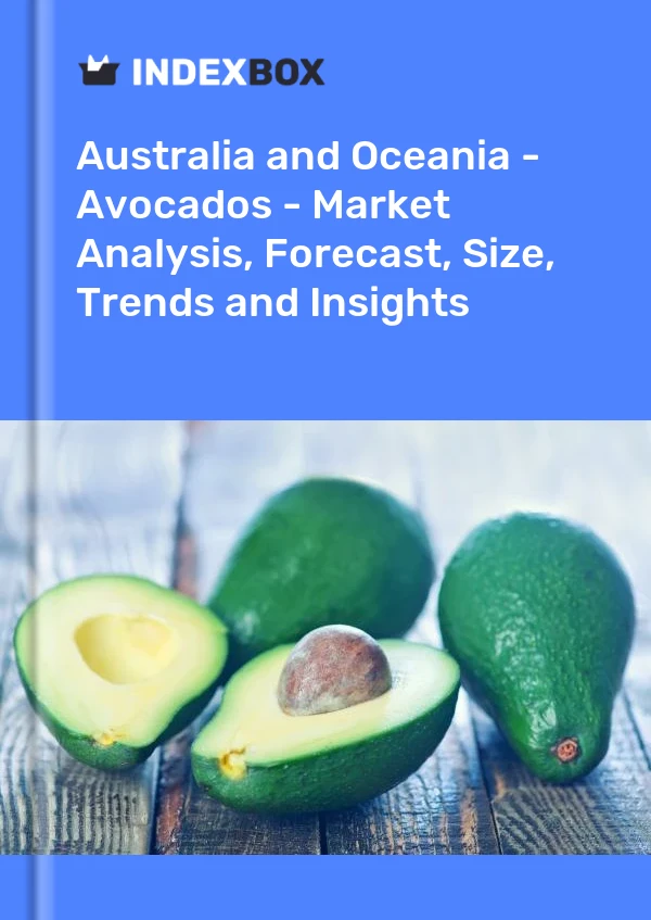 Report Australia and Oceania - Avocados - Market Analysis, Forecast, Size, Trends and Insights for 499$
