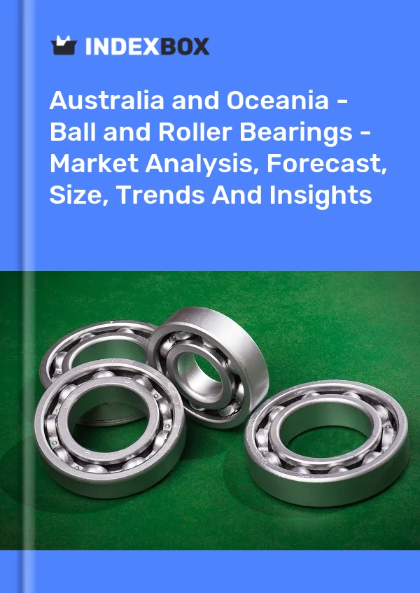 Report Australia and Oceania - Ball and Roller Bearings - Market Analysis, Forecast, Size, Trends and Insights for 499$