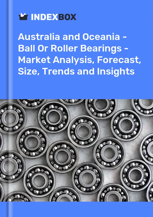 Report Australia and Oceania - Ball or Roller Bearings - Market Analysis, Forecast, Size, Trends and Insights for 499$