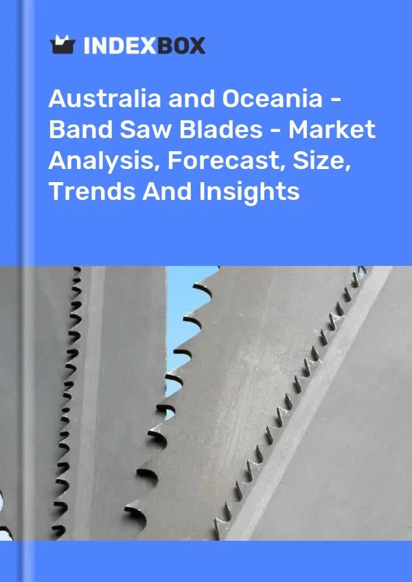 Report Australia and Oceania - Band Saw Blades - Market Analysis, Forecast, Size, Trends and Insights for 499$