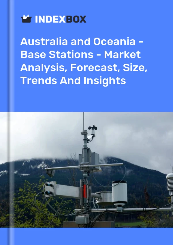Report Australia and Oceania - Base Stations - Market Analysis, Forecast, Size, Trends and Insights for 499$