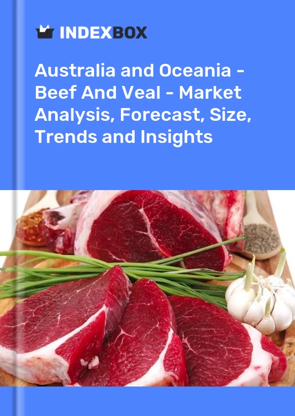Report Australia and Oceania - Beef and Veal - Market Analysis, Forecast, Size, Trends and Insights for 499$