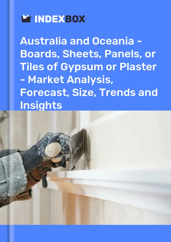 Report Australia and Oceania - Boards, Sheets, Panels, or Tiles of Gypsum or Plaster - Market Analysis, Forecast, Size, Trends and Insights for 499$