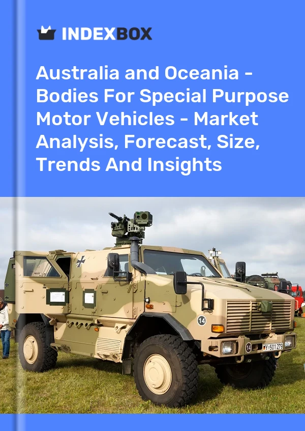 Report Australia and Oceania - Bodies for Special Purpose Motor Vehicles - Market Analysis, Forecast, Size, Trends and Insights for 499$