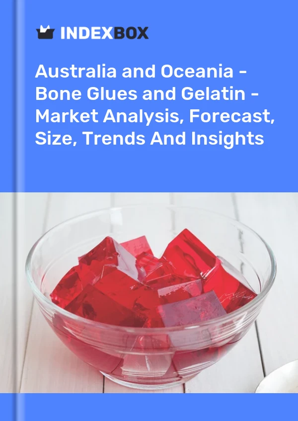 Report Australia and Oceania - Bone Glues and Gelatin - Market Analysis, Forecast, Size, Trends and Insights for 499$