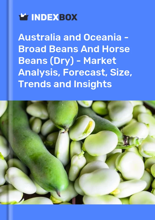 Report Australia and Oceania - Broad Beans and Horse Beans (Dry) - Market Analysis, Forecast, Size, Trends and Insights for 499$
