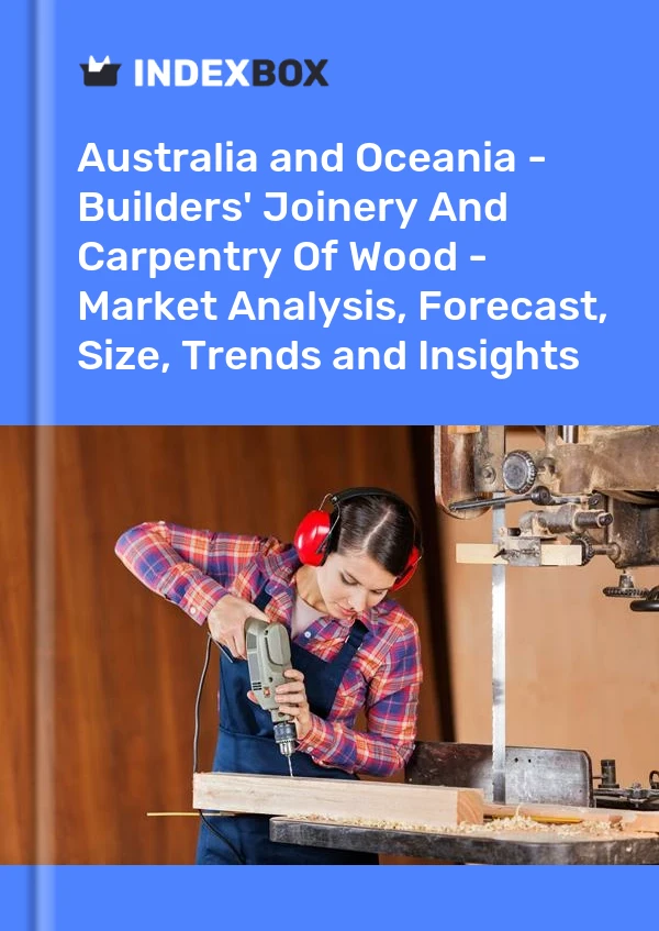 Report Australia and Oceania - Builders' Joinery and Carpentry, of Wood - Market Analysis, Forecast, Size, Trends and Insights for 499$