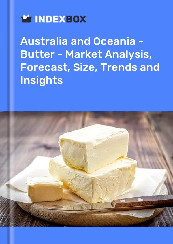 Report Australia and Oceania - Butter - Market Analysis, Forecast, Size, Trends and Insights for 499$