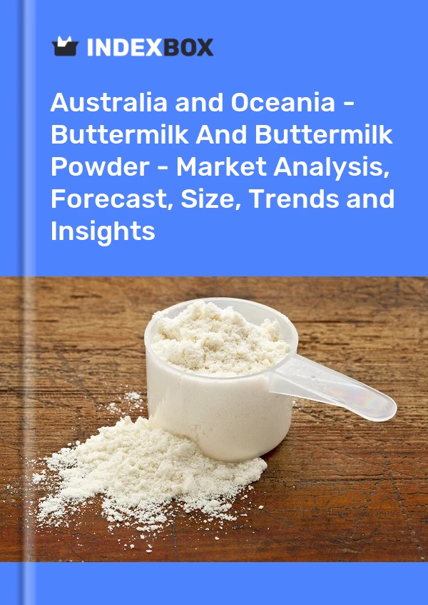 Report Australia and Oceania - Buttermilk and Buttermilk Powder - Market Analysis, Forecast, Size, Trends and Insights for 499$