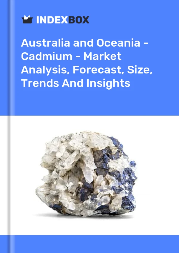 Report Australia and Oceania - Cadmium - Market Analysis, Forecast, Size, Trends and Insights for 499$