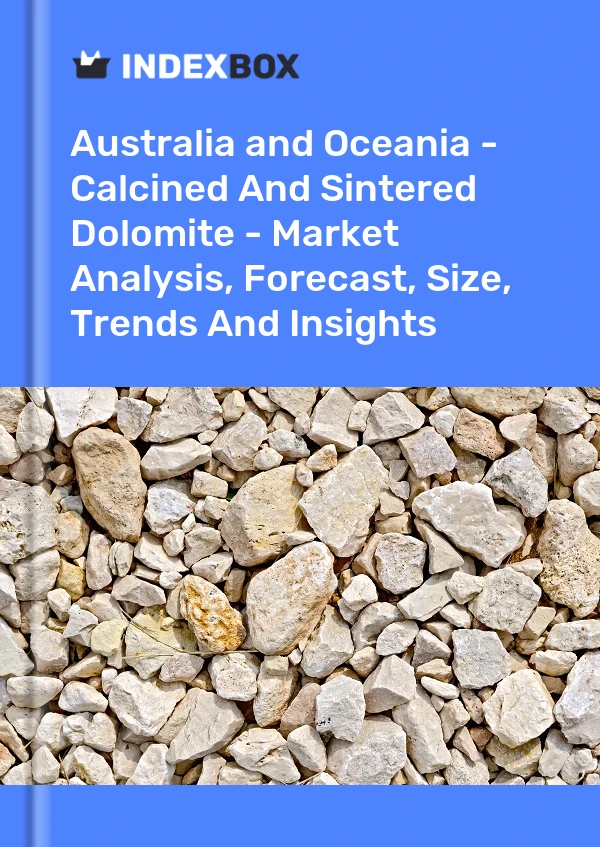 Report Australia and Oceania - Calcined and Sintered Dolomite - Market Analysis, Forecast, Size, Trends and Insights for 499$