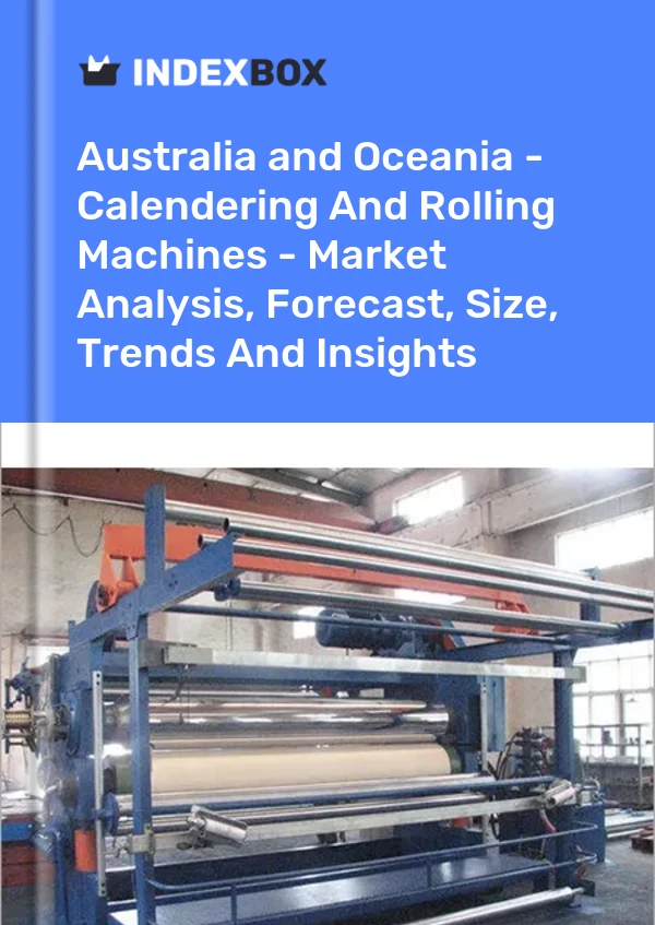 Report Australia and Oceania - Calendering and Rolling Machines - Market Analysis, Forecast, Size, Trends and Insights for 499$
