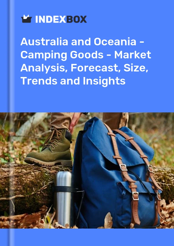 Report Australia and Oceania - Camping Goods - Market Analysis, Forecast, Size, Trends and Insights for 499$