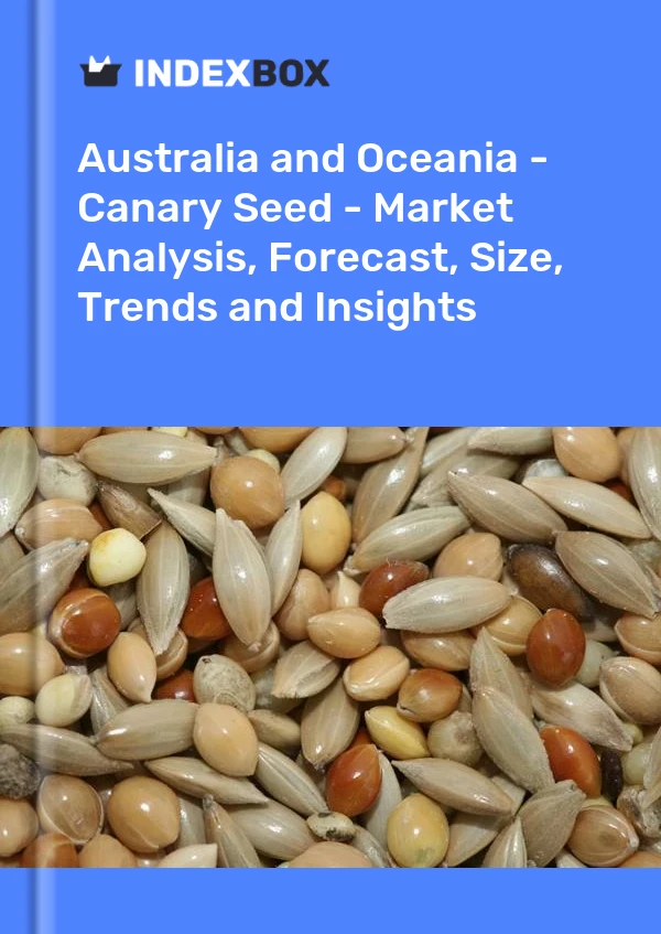 Report Australia and Oceania - Canary Seed - Market Analysis, Forecast, Size, Trends and Insights for 499$
