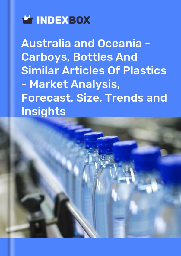 Report Australia and Oceania - Carboys, Bottles and Similar Articles of Plastics - Market Analysis, Forecast, Size, Trends and Insights for 499$